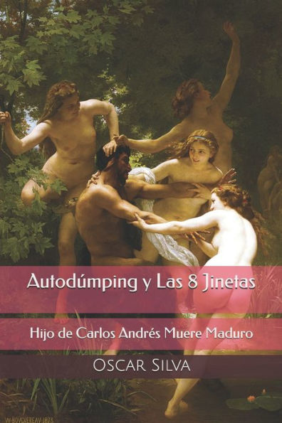 Autodúmping y Las Ocho Jinetas: Hijo de Carlos Andrés Muere Maduro (Spanish Edition)