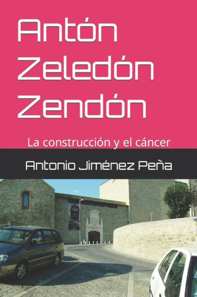 Antón Zeledón Zendón: La construcción y el cáncer (Spanish Edition)