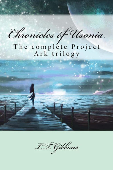 Chronicles of Usonia: The complete Project Ark trilogy