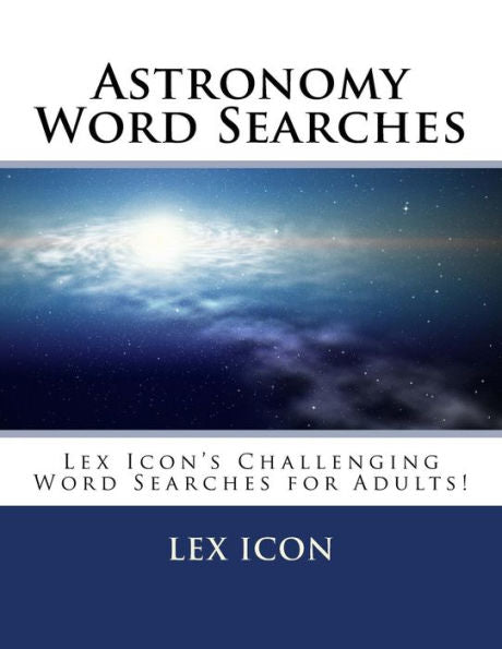 Astronomy Word Searches: Lex Icon’s Challenging Word Searches for Adults!