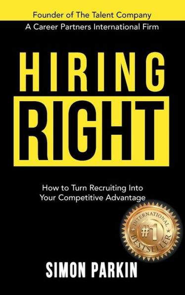 Hiring Right: How to Turn Recruiting Into Your Competitive Advantage