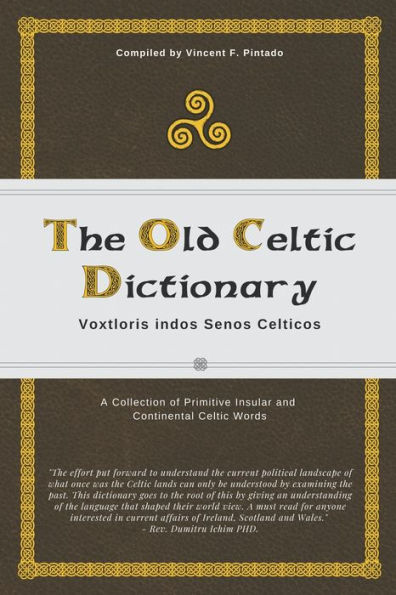 The Old Celtic Dictionary: Voxtloris Indos Senos Celticos