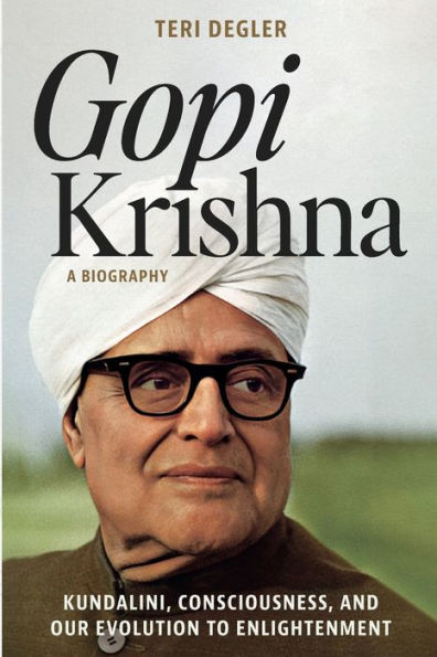 Gopi Krishna: una biografía: Kundalini, la conciencia y nuestra evolución hacia la iluminación - 9781989793053