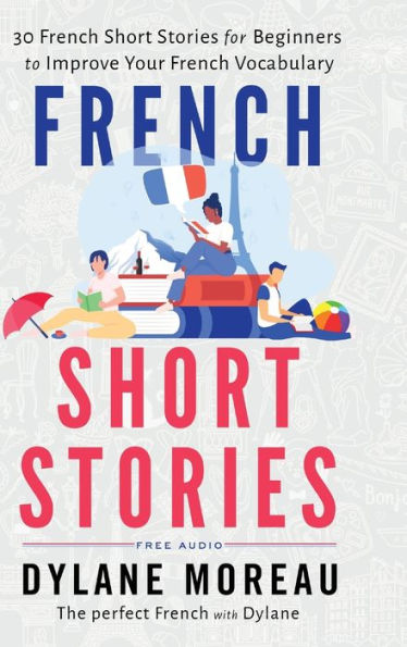 French Short Stories: Thirty French Short Stories For Beginners To Improve Your French Vocabulary - 9781998024032