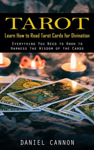 Tarot: Aprende A Leer Las Cartas Del Tarot Para La Adivinación (Todo Lo Que Necesitas Saber Para Aprovechar La Sabiduría De Las Cartas) - 9781998927128