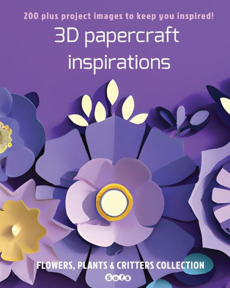 3D Papercraft Inspirations: Flowers, Plants And Critters Collection - 9781998930050