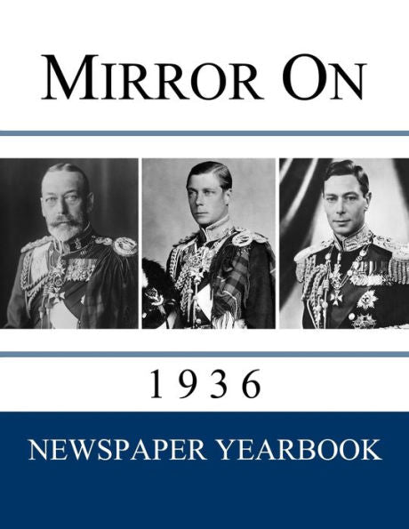 Mirror On 1936: Newspaper Yearbook Containing 120 Front Pages From 1936 - Unique Gift / Present Idea. - 9781999365257