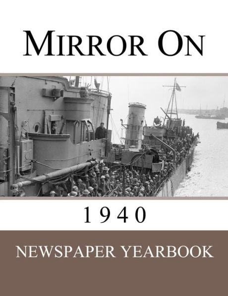 Mirror On 1940: Newspaper Yearbook Containing 120 Front Pages From 1940 - Unique Birthday Gift / Present Idea. - 9781999365271