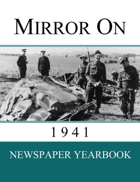 Mirror On 1941: Newspaper Yearbook Containing 120 Front Pages From 1941 - Unique Birthday Gift / Present Idea. - 9781999365288