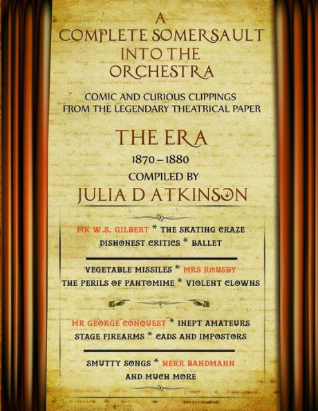 A Complete Somersault Into The Orchestra: Comic And Curious Clippings From The Legendary Theatrical Paper "The Era", 1870-1880