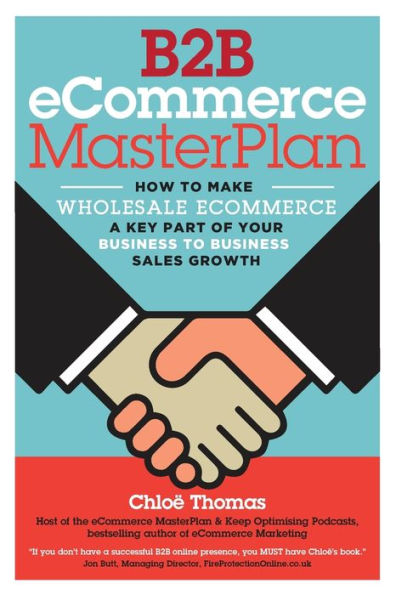 B2B eCommerce MasterPlan: How to Make Wholesale eCommerce A Key Part of Your Business to Business Sales Growth