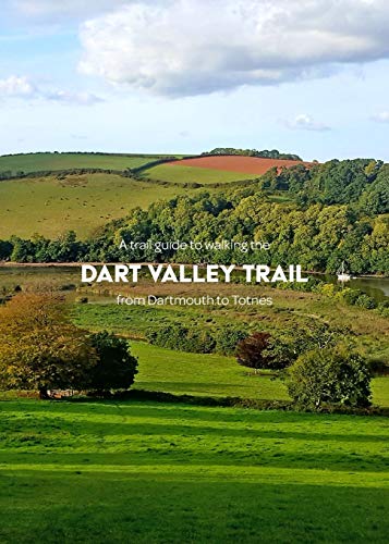 A trail guide to walking the Dart Valley Trail: from Dartmouth to Totnes