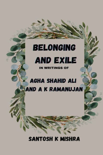 Belonging And Exile In Writings Of Agha Shahid Ali And A.K.Ramanujan