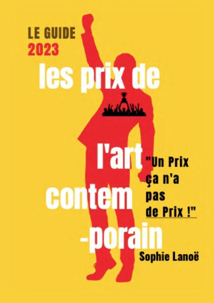 Les Prix De L'Art Contemporain, Le Guide 2023: "Un Prix ca N'A Pas De Prix" (French Edition)