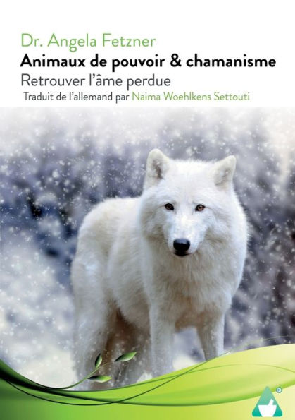 Animaux De Pouvoir & Chamanisme: Retrouver L`Âme Perdue (French Edition)