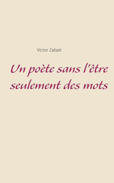 Un Poète Sans L'Être Seulement Des Mots (French Edition)