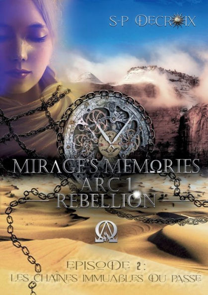 Mirage's Memories - Arc 1 Rebellion -: Episode 2 - Les Chaînes Immuables Du Passe (French Edition)