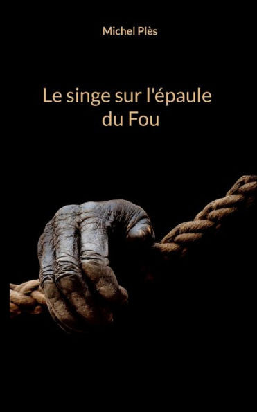 Le Singe Sur L'epaule Du Fou (French Edition)