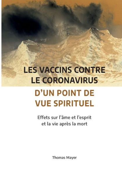 Les Vaccins Contre Le Coronavirus D'Un Point De Vue Spirituel: Effets Sur L'Âme Et L'Esprit Et La Vie Après La Mort (French Edition)