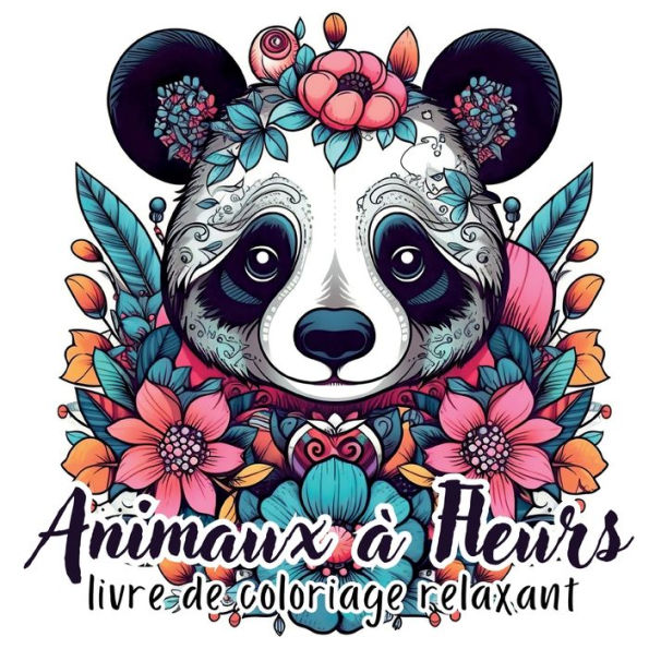 Animaux À Fleurs: 40 Illustrations Florales En Forme D'Animaux Pour La Detente Et L'evasion (French Edition)