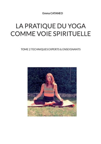 La Pratique Du Yoga Comme Voie Spirituelle: Tomo 2 Expertos en técnicas y enseñantes (Edición francesa)