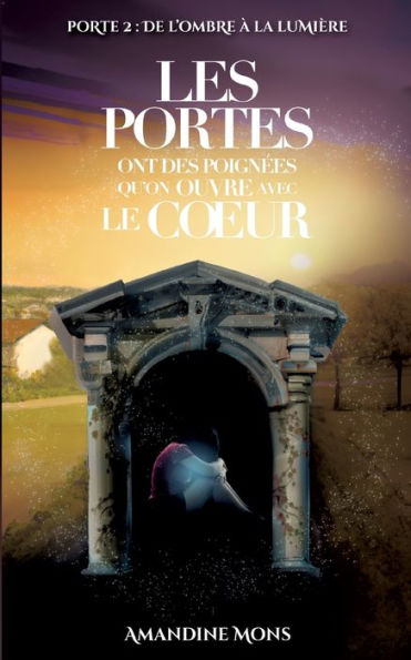 Les Portes Ont Des Poignees Qu'On Ouvre Avec Le Coeur: De L'Ombre À La Lumière (French Edition)