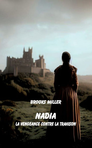 Nadia La Vengeance Contre La Trahison (French Edition)