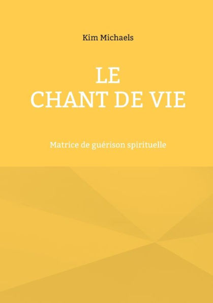 Le Chant De Vie: Matrice De Guerison Spirituelle (French Edition)