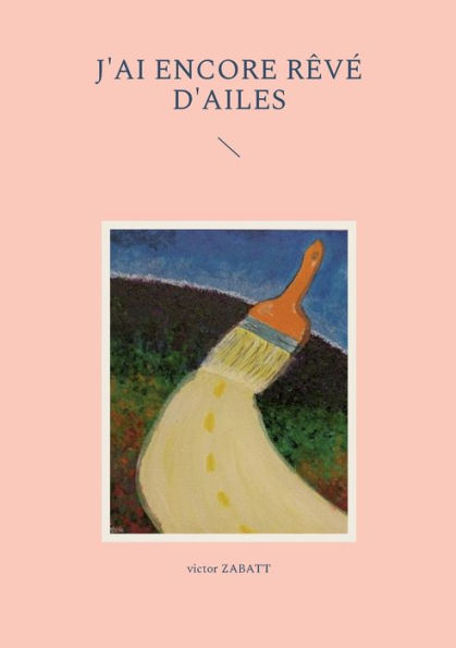 J'Ai Encore Rêve D'Ailes (French Edition)