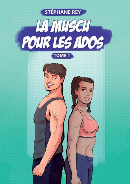 La Muscu Pour Les Ados: Tome 1 (French Edition)