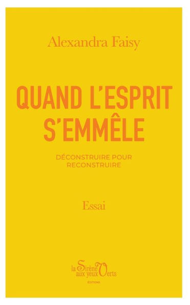 Quand L'Esprit S'Emmêle: Deconstruire Pour Reconstruire (French Edition)