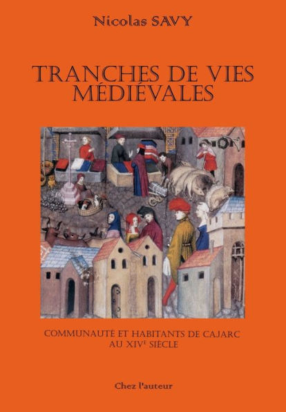 Tranches De Vies Medievales: Communaute Et Habitants De Cajarc Au Xive Siècle (French Edition)