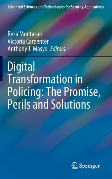 Digital Transformation In Policing: The Promise, Perils And Solutions (Advanced Sciences And Technologies For Security Applications)