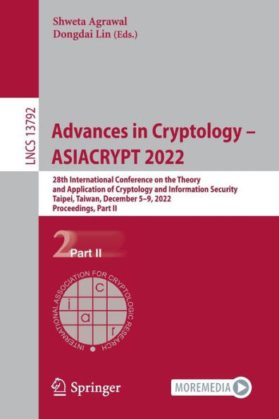 Advances In Cryptology - Asiacrypt 2022: 28Th International Conference On The Theory And Application Of Cryptology And Information Security, Taipei, ... Ii (Lecture Notes In Computer Science, 13792)