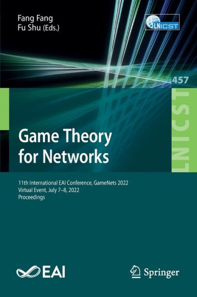 Game Theory For Networks: 11Th International Eai Conference, Gamenets 2022, Virtual Event, July 7-8, 2022, Proceedings (Lecture Notes Of The Institute ... And Telecommunications Engineering, 457)