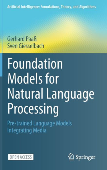 Foundation Models For Natural Language Processing: Pre-Trained Language Models Integrating Media (Artificial Intelligence: Foundations, Theory, And Algorithms) - 9783031231896