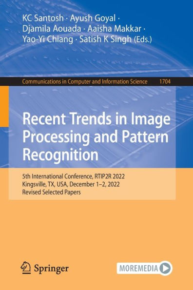 Recent Trends In Image Processing And Pattern Recognition: 5Th International Conference, Rtip2R 2022, Kingsville, Tx, Usa, December 1-2, 2022, Revised ... In Computer And Information Science, 1704)