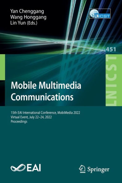 Mobile Multimedia Communications: 15Th Eai International Conference, Mobimedia 2022, Virtual Event, July 22-24, 2022, Proceedings (Lecture Notes Of ... And Telecommunications Engineering, 451)