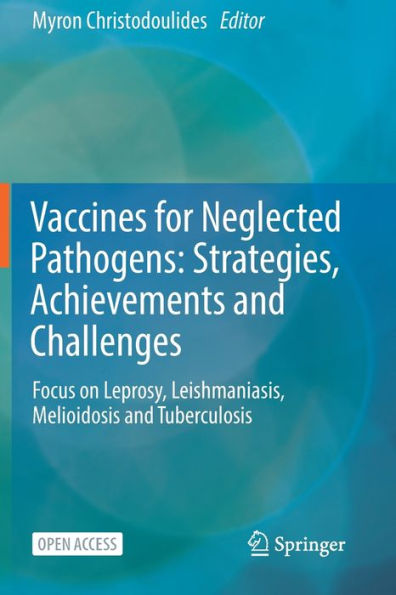 Vaccines For Neglected Pathogens: Strategies, Achievements And Challenges: Focus On Leprosy, Leishmaniasis, Melioidosis And Tuberculosis