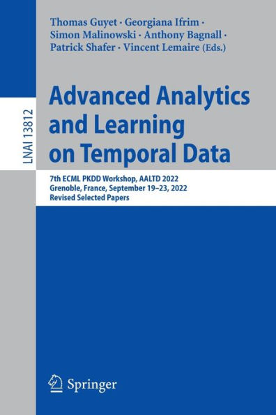 Advanced Analytics And Learning On Temporal Data: 7Th Ecml Pkdd Workshop, Aaltd 2022, Grenoble, France, September 19-23, 2022, Revised Selected Papers (Lecture Notes In Computer Science, 13812)