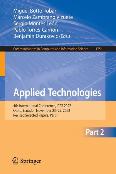 Applied Technologies: 4Th International Conference, Icat 2022, Quito, Ecuador, November 23-25, 2022, Revised Selected Papers, Part Ii (Communications In Computer And Information Science, 1756)