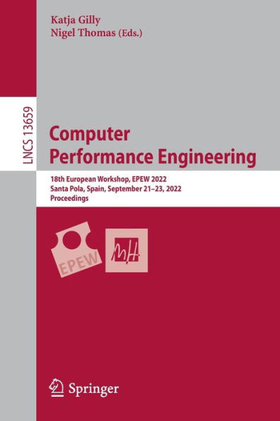 Computer Performance Engineering: 18Th European Workshop, Epew 2022, Santa Pola, Spain, September 21-23, 2022, Proceedings (Lecture Notes In Computer Science, 13659)