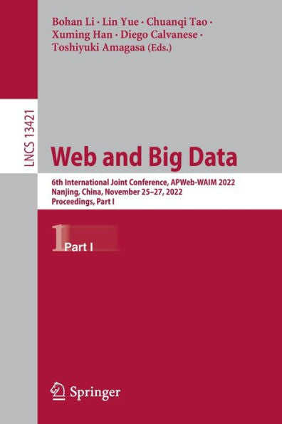 Web And Big Data: 6Th International Joint Conference, Apweb-Waim 2022, Nanjing, China, November 25-27, 2022, Proceedings, Part I (Lecture Notes In Computer Science, 13421)