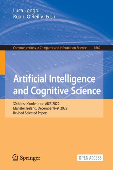 Artificial Intelligence And Cognitive Science: 30Th Irish Conference, Aics 2022, Munster, Ireland, December 8-9, 2022, Revised Selected Papers ... In Computer And Information Science, 1662)