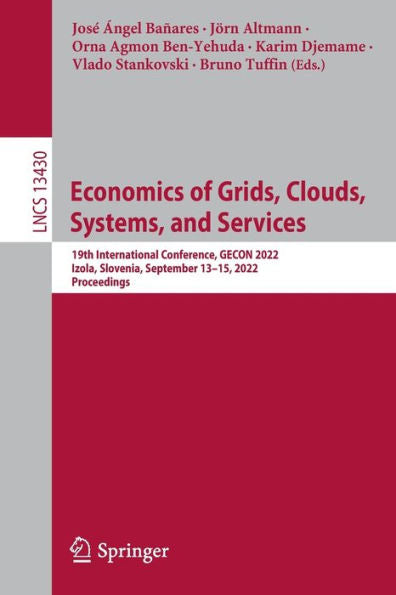 Economics Of Grids, Clouds, Systems, And Services: 19Th International Conference, Gecon 2022, Izola, Slovenia, September 13-15, 2022, Proceedings (Lecture Notes In Computer Science, 13430)