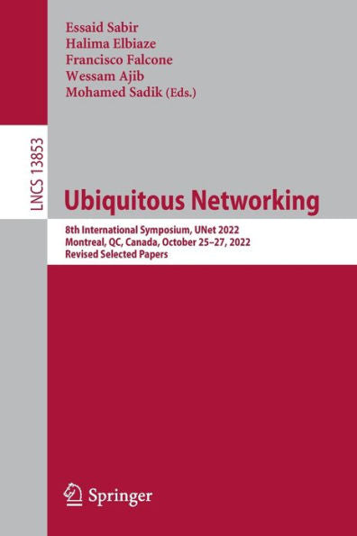 Ubiquitous Networking: 8Th International Symposium, Unet 2022, Montreal, Qc, Canada, October 25-27, 2022, Revised Selected Papers (Lecture Notes In Computer Science, 13853)