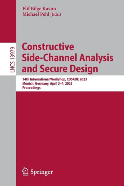 Constructive Side-Channel Analysis And Secure Design: 14Th International Workshop, Cosade 2023, Munich, Germany, April 3-4, 2023, Proceedings (Lecture Notes In Computer Science, 13979)