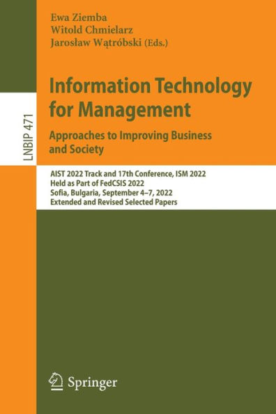 Information Technology For Management: Approaches To Improving Business And Society: Aist 2022 Track And 17Th Conference, Ism 2022, Held As Part Of ... In Business Information Processing, 471)