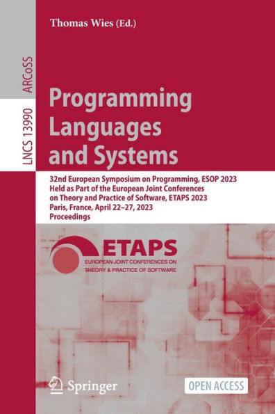 Programming Languages And Systems: 32Nd European Symposium On Programming, Esop 2023, Held As Part Of The European Joint Conferences On Theory And ... (Lecture Notes In Computer Science, 13990)