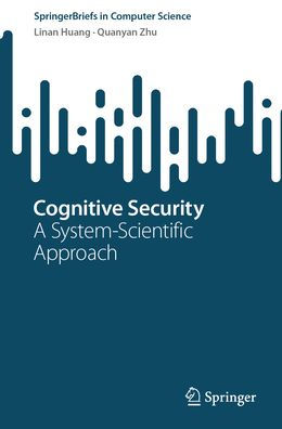 Cognitive Security: A System-Scientific Approach (Springerbriefs In Computer Science)